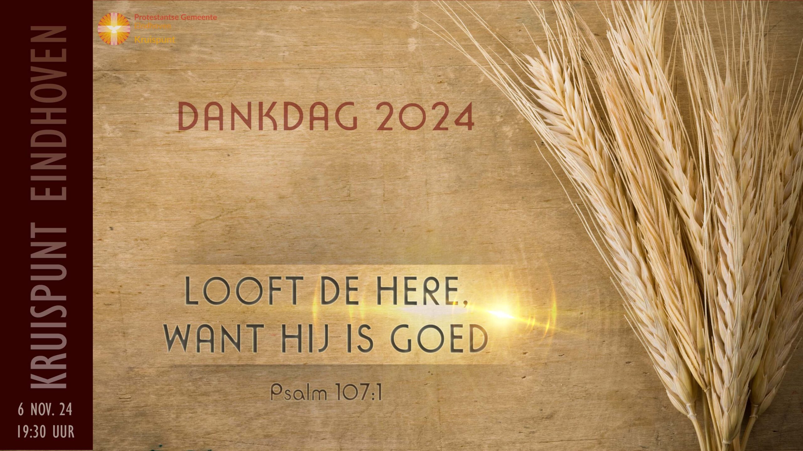 Dankdag 2024. 6 november om 19:30. Looft de Here, want Hij is goed. Psalmen 107 vers 1.