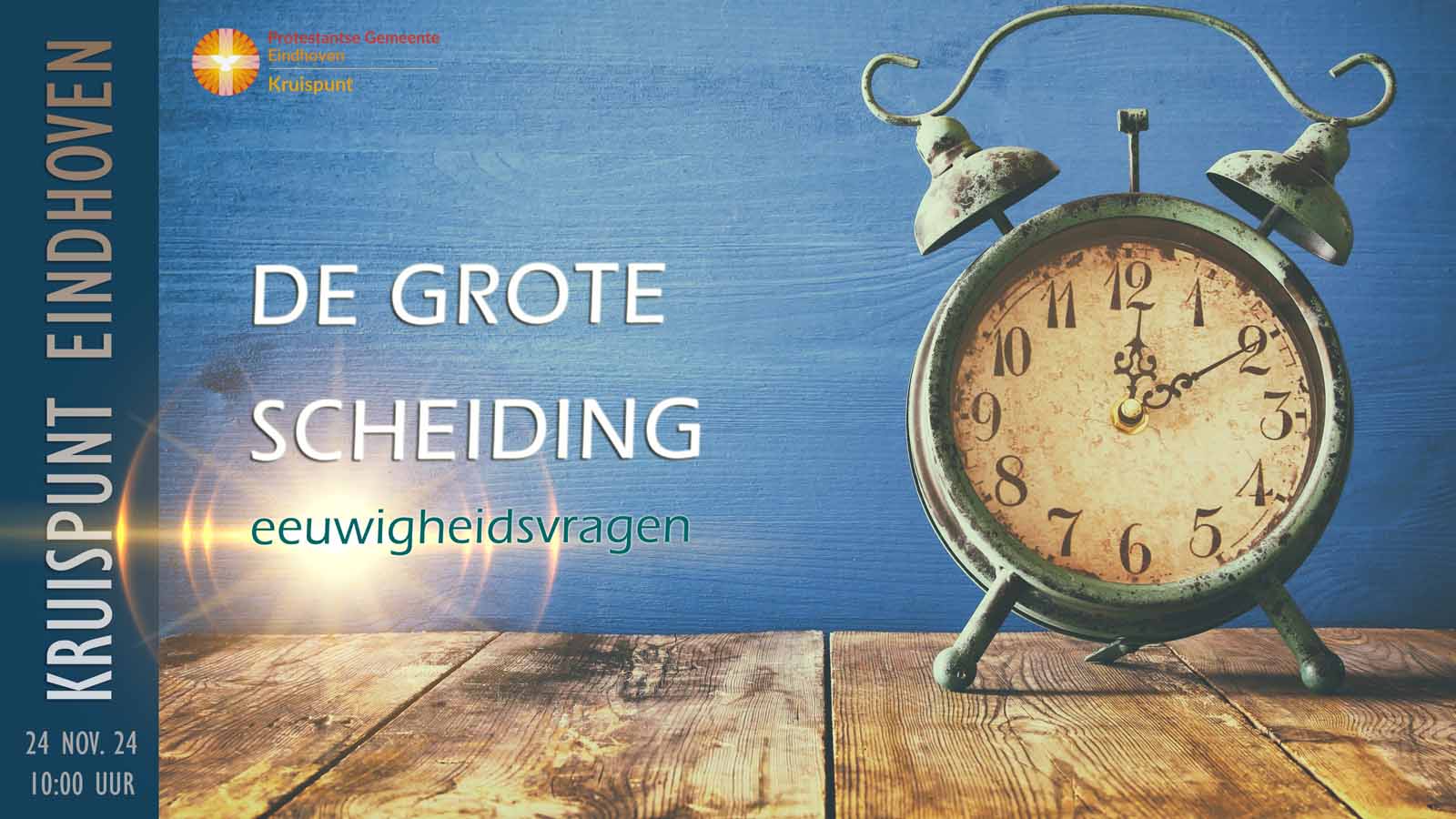 Kerkdienst 24 november om 10:00. De Grote scheiding. Eeuwigheidsvragen.