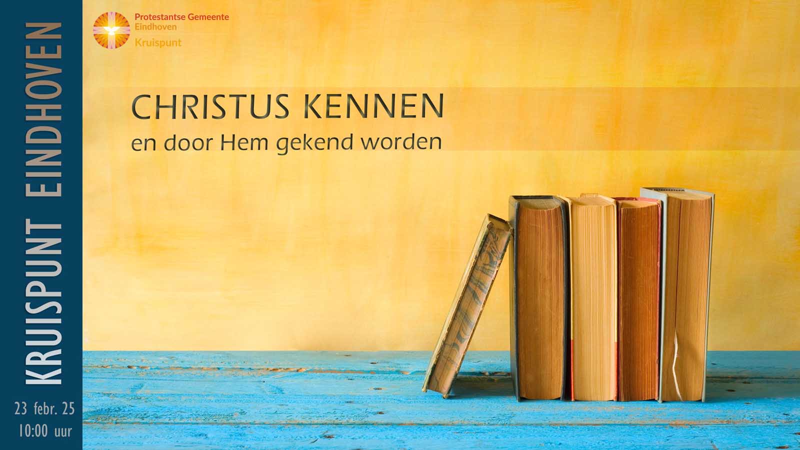Kerkdienst zondag 23 februari om 10:00. Christus kennen en door Hem gekend worden.