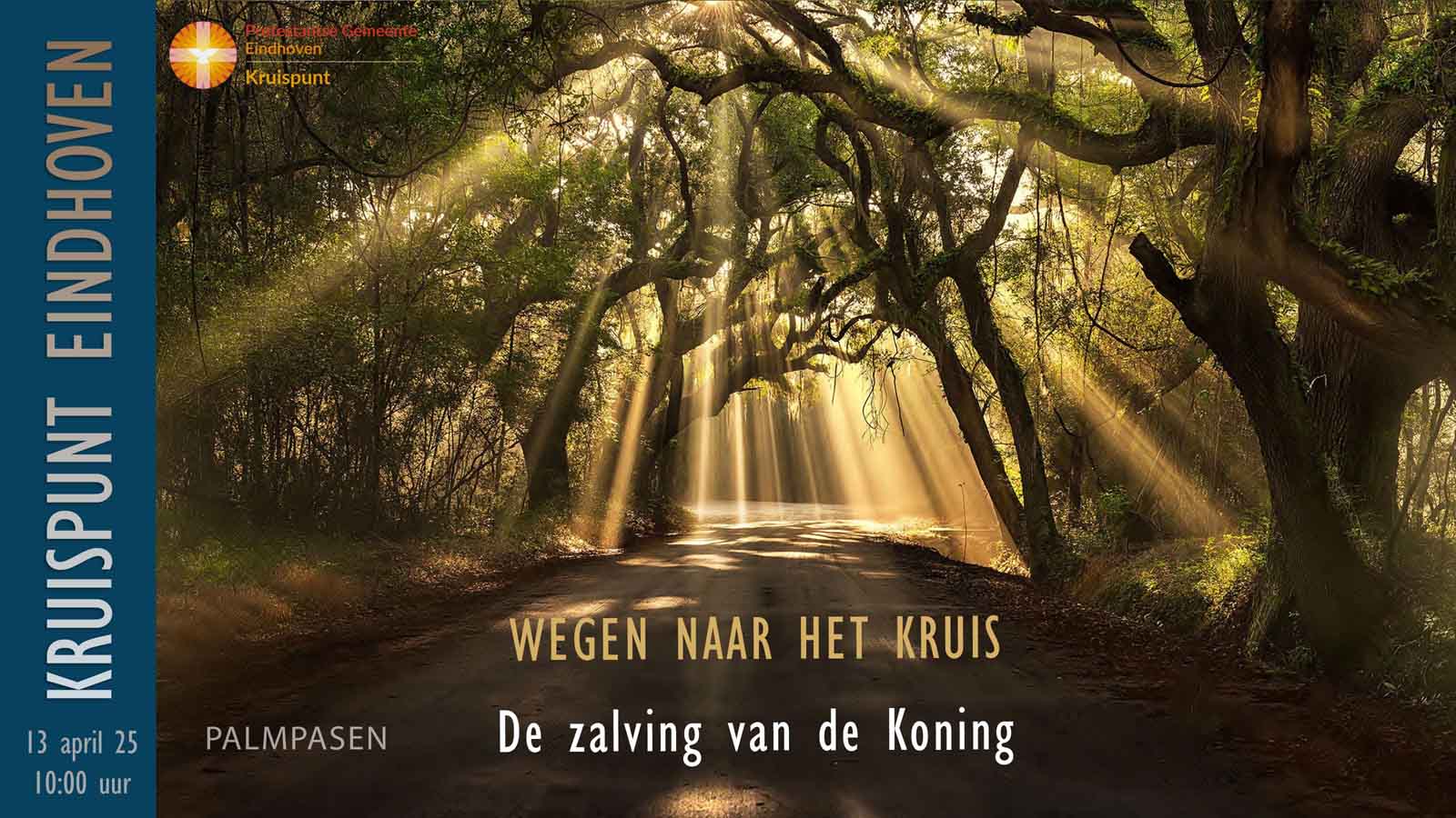Kerkdienst 13 april om 10:00. Palmpasen. Wegen naar het kruis. De zalving van de Koning.