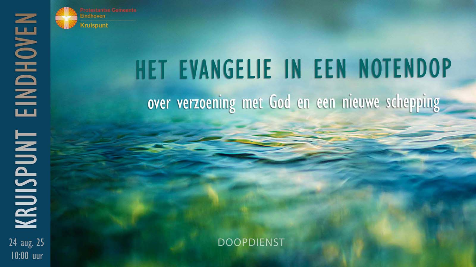 Doopdienst 24 augustus om 10:00. Het evangelie in een notendop. Over verzoening met God en een nieuwe schepping.