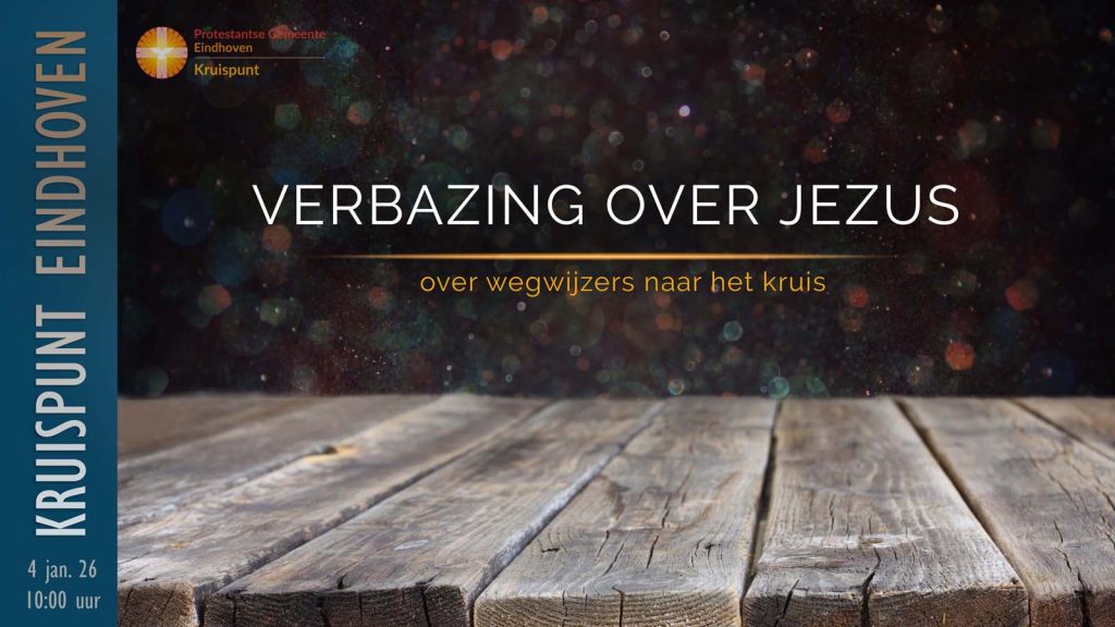 Kerkdienst 4 januari om 10:00. Verbazing over Jezus. Over wegwijzers naar het kruis.