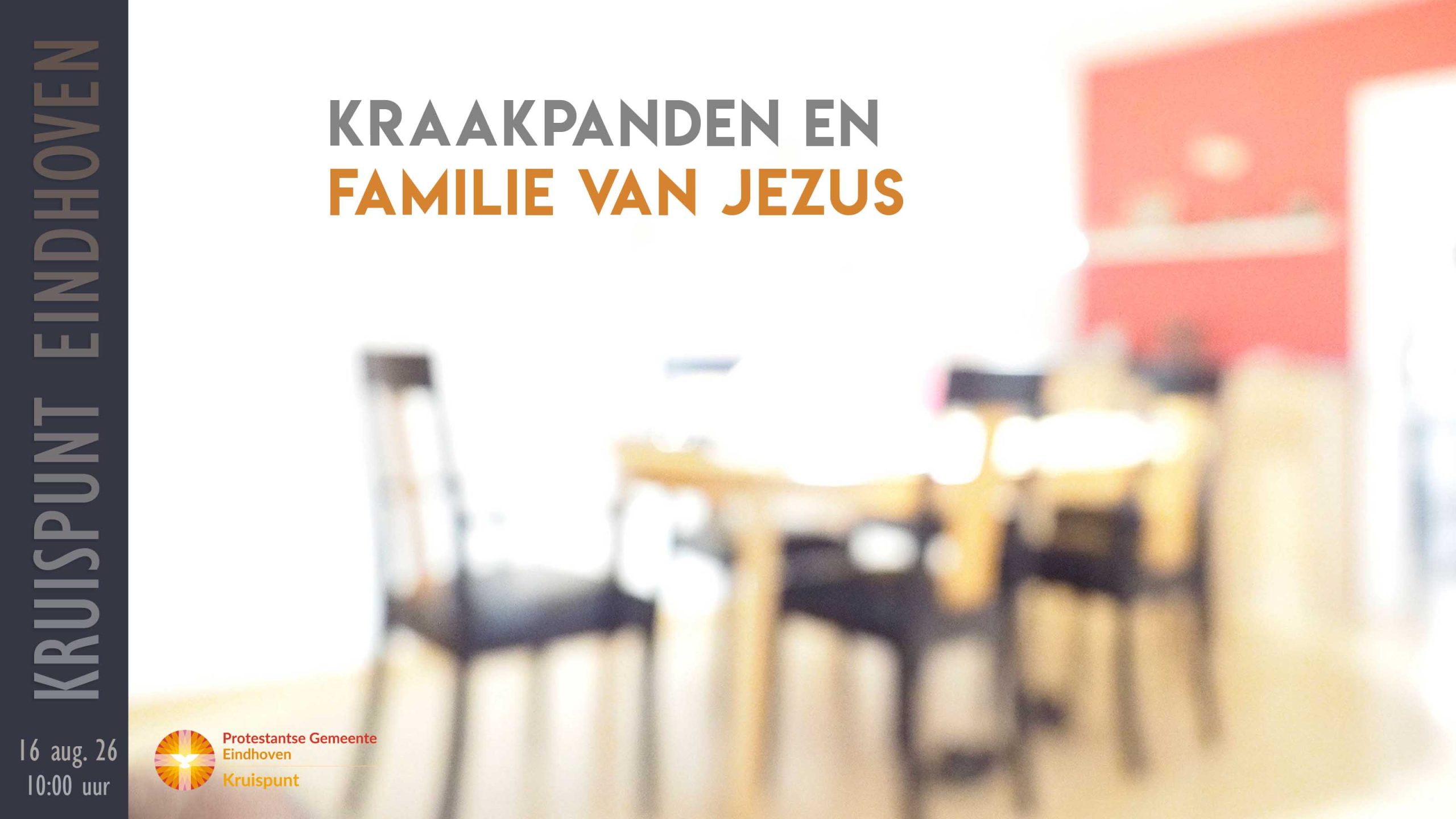 Kerkdienst 16 augustus om 10:00. Kraakpanden en familie van Jezus.